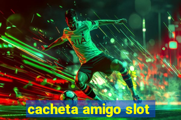 cacheta amigo slot